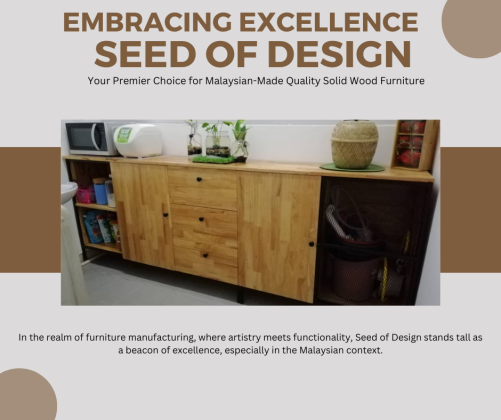 Embracing Excellence: Seed Of Design, Your Premier Choice for Malaysian-Made Quality Solid Wood Furniture